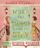 When the Stammer Came to Stay Maggie O'Farrell 9781529504286 Walker Books Ltd