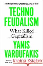 Technofeudalism: What Killed Capitalism Yanis Varoufakis 9781529926095 Vintage Publishing