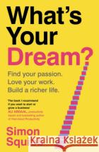 What's Your Dream?: Find Your Passion. Love Your Work. Build a Richer Life. Simon Squibb 9781529935578 Cornerstoneasdasd