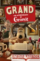 Grand: The Autobiography of Gromit Gromit 9781529990874 Ebury Publishing
