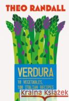 Verdura: 10 Vegetables, 100 Italian Recipes Theo Randall 9781787139923 Quadrille Publishing Ltd