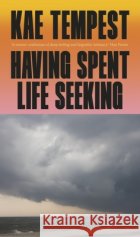 Having Spent Life Seeking Kae Tempest 9781787335370 Vintage Publishingasdasd
