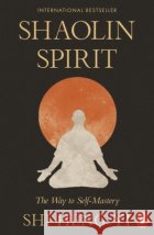 Shaolin Spirit: The Way to Self-Mastery Shi Heng Yi 9781802067101 Penguin Books Ltdasdasd