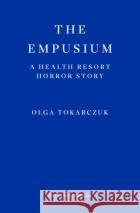 The Empusium: A Health Resort Horror Story Olga Tokarczuk 9781804271087 Fitzcarraldo Editions