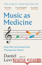 Music as Medicine: How We Can Harness Its Therapeutic Power Daniel Levitin 9781804940341 Cornerstone