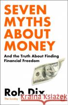 Seven Myths About Money: And the Truth About Finding Financial Freedom Rob Dix 9781804945629 Cornerstoneasdasd