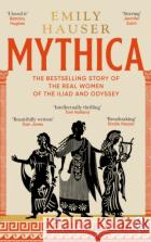 Mythica: A New History of Homer’s World, Through the Women Written Out of It Emily Hauser 9781804992791 Transworld Publishers Ltd