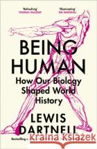 Being Human: How our biology shaped world history Lewis Dartnell 9781847926708 Vintage Publishingasdasd