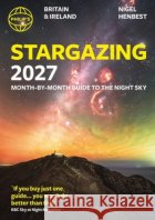 Philip's 2027 Stargazing Month-by-Month Guide to the Night Sky Britain & Ireland: Month-by-Month Guide to the Night Sky Britain & Ireland Nigel Henbest 9781849077552 Octopus Publishing Group