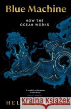 Blue Machine: How the Ocean Shapes Our World Helen Czerski 9781911709114 Transworld