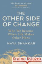 The Other Side of Change: Who We Become When Life Makes Other Plans Maya Shankar 9781911709367 Transworld Publishers Ltd