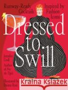 Dressed to Swill: Runway-Ready Cocktails Inspired by Fashion Icons Croll, Jennifer 9783791387833 