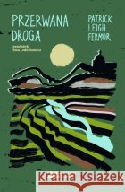 Przerwana droga Patrick Leigh Fermor 9788368640144 Książkowe Klimaty