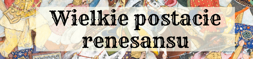 Wielkie postacie renesansu