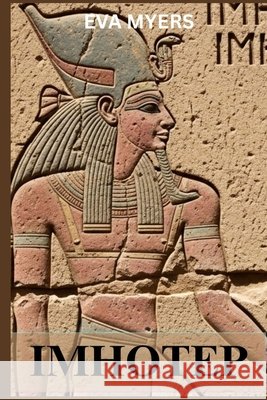 Imhotep: History of Medicine in Ancient Egypt (Before Hippocrates) Myers, Eva 9798252120331 Independently Published - książka