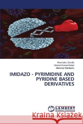Imidazo - Pyrimidine and Pyridine Based Derivatives Rambabu Gundla, Naresh Kumar Katari, Manohar Mantipally 9786205511954 LAP Lambert Academic Publishing - książka