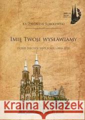 Imię Twoje wysławiamy ks. Zbigniew Sobolewski 9788365414786 Unitas - książka