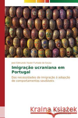 Imigração ucraniana em Portugal Sousa José Edmundo Xavier Furtado de 9783639698206 Novas Edicoes Academicas - książka