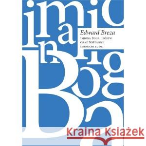 Imiona Boga i bóstw oraz NMPanny imionami ludzi (Hagionimy) BREZA EDWARD 9788363538293 ZRZESZENIE KASZUBSKO-POMORSKIE - książka