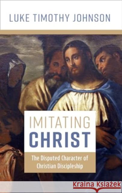 Imitating Christ: The Disputed Character of Christian Discipleship Luke Timothy Johnson 9780802883100 William B. Eerdmans Publishing Company - książka