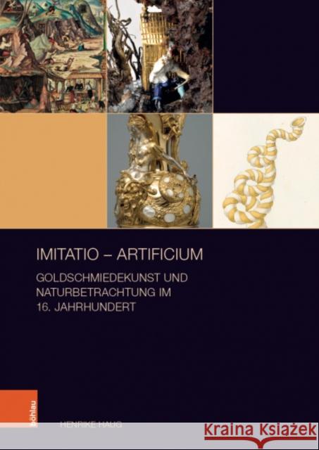 Imitatio - Artificium: Goldschmiedekunst Und Naturbetrachtung Im 16. Jahrhundert Haug, Henrike 9783412522438 Bohlau Verlag - książka