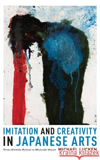 Imitation and Creativity in Japanese Arts: From Kishida Ryusei to Miyazaki Hayao Michael Lucken Francesca Simkin 9780231172929 Columbia University Press - książka