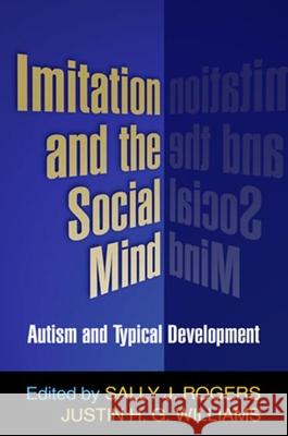 Imitation and the Social Mind: Autism and Typical Development Rogers, Sally J. 9781593853112 Guilford Publications - książka