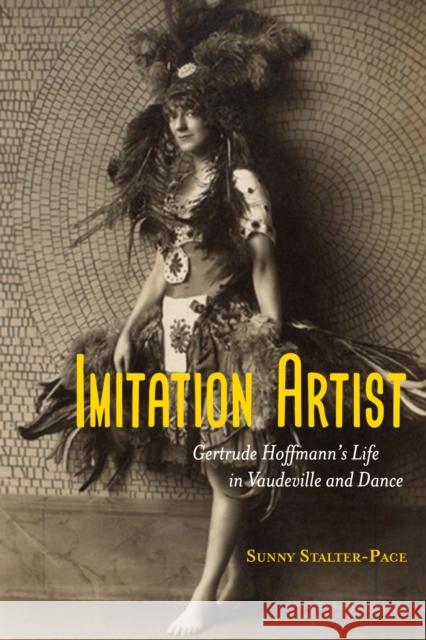 Imitation Artist: Gertrude Hoffmann's Life in Vaudeville and Dance Sunny Stalter-Pace 9780810141926 Northwestern University Press - książka