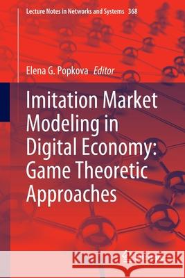 Imitation Market Modeling in Digital Economy: Game Theoretic Approaches Elena G. Popkova 9783030932435 Springer - książka