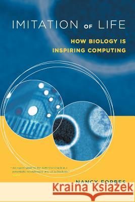 Imitation of Life: How Biology Is Inspiring Computing Nancy Forbes 9780262562157 MIT Press - książka