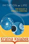 Imitation of Life: How Biology Is Inspiring Computing Nancy Forbes 9780262562157 MIT Press
