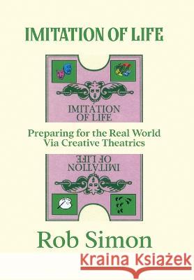 Imitation of Life: Preparing for the Real World Via Creative Theatrics Rob Simon 9781954302037 Positive Rhythm Productions - książka