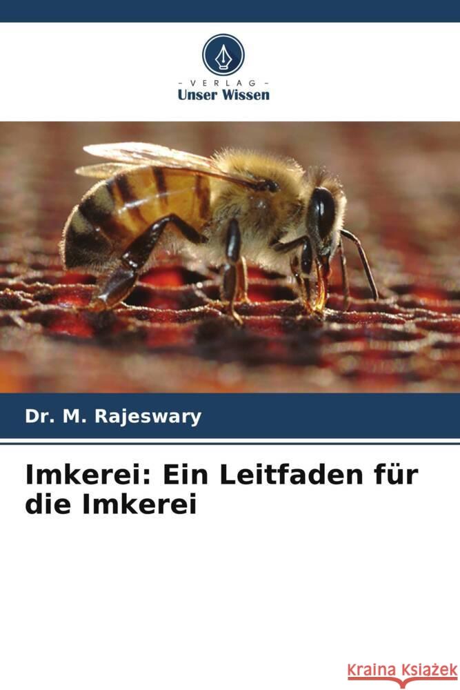Imkerei: Ein Leitfaden f?r die Imkerei M. Rajeswary 9786207432639 Verlag Unser Wissen - książka