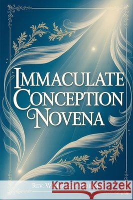 Immaculate Conception Novena: Nine day Devotional prayer Frederick, Williams 9798242265608 Independently Published - książka