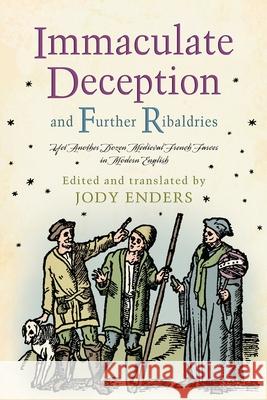 Immaculate Deception and Further Ribaldries: Yet Another Dozen Medieval French Farces in Modern English Jody Enders Ruth Mazo Karras 9780812225297 University of Pennsylvania Press - książka