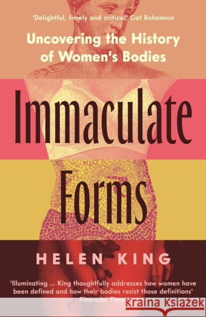 Immaculate Forms: Uncovering the History of Women's Bodies Helen King 9781788163880 PROFILE BOOKS - książka