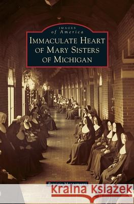 Immaculate Heart of Mary Sisters of Michigan Patricia Montemurri 9781540242242 Arcadia Publishing Library Editions - książka