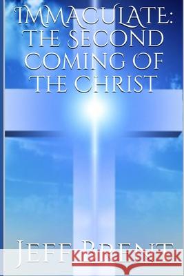 Immaculate: The Second Coming Of The Christ Jeff Brent 9798712022205 Independently Published - książka