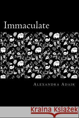 Immaculate: Vol I: Awakening Miss Alexandra Adair 9781466318373 Createspace - książka