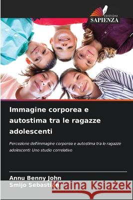 Immagine corporea e autostima tra le ragazze adolescenti Benny John, Annu, Sebastian, Smijo 9786208466183 Edizioni Sapienza - książka