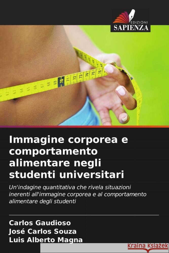 Immagine corporea e comportamento alimentare negli studenti universitari Gaudioso, Carlos, Souza, José Carlos, Magna, Luis Alberto 9786208649500 Edizioni Sapienza - książka