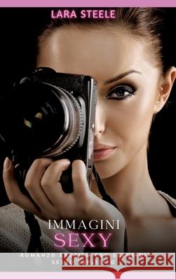 Immagini Erotiche: Romanzo Erotico con Scene di Sesso Esplicito Lara Steele 9783384235138 Lara Steele - książka