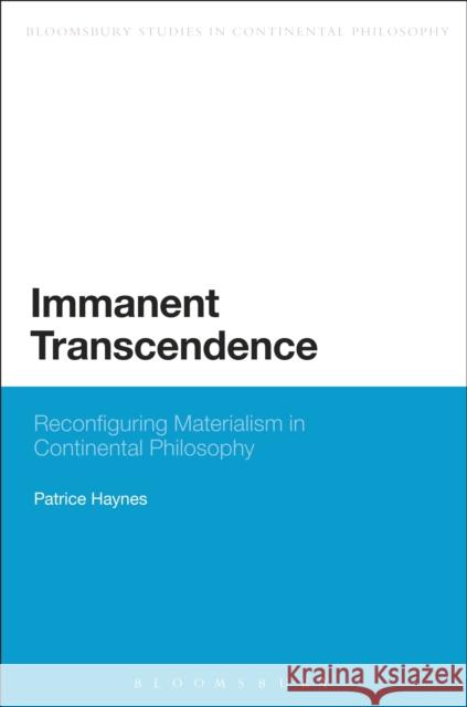 Immanent Transcendence: Reconfiguring Materialism in Continental Philosophy Haynes, Patrice 9781472524041 Bloomsbury Academic - książka