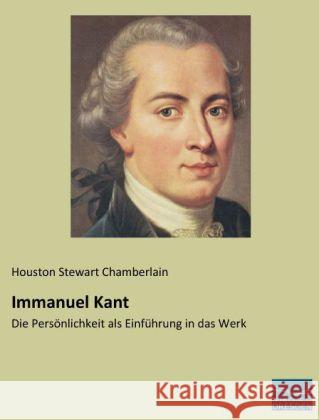 Immanuel Kant : Die Persönlichkeit als Einführung in das Werk Chamberlain, Houston St. 9783956923562 Fachbuchverlag-Dresden - książka