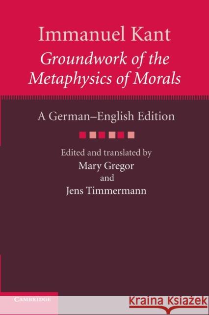 Immanuel Kant: Groundwork of the Metaphysics of Morals: A German–English edition Immanuel Kant 9781107615908 Cambridge University Press - książka