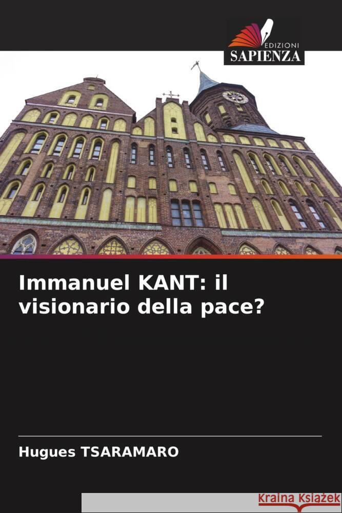 Immanuel KANT: il visionario della pace? TSARAMARO, Hugues 9786206541677 Edizioni Sapienza - książka