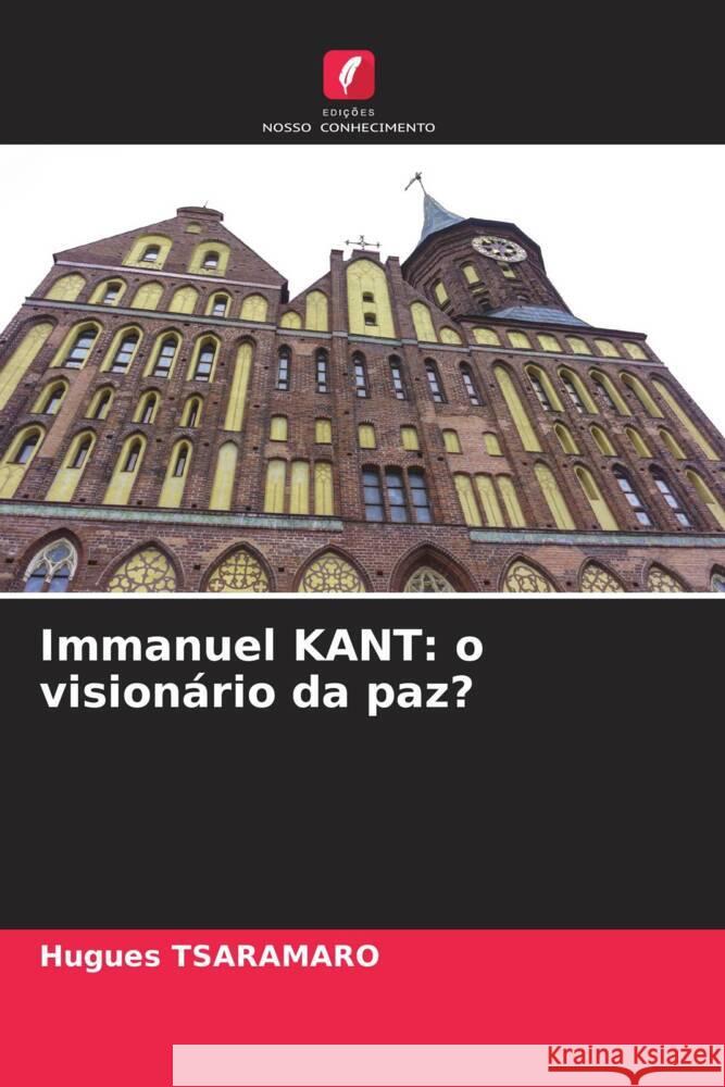 Immanuel KANT: o visionário da paz? TSARAMARO, Hugues 9786206541684 Edições Nosso Conhecimento - książka