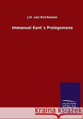 Immanuel Kant´s Prolegomena Kirchmann, J. H. Von 9783846051726 Salzwasser-Verlag Gmbh - książka