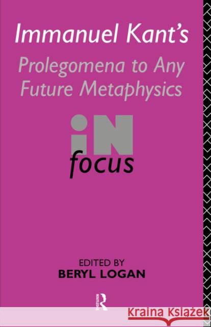 Immanuel Kant's Prolegomena to Any Future Metaphysics in Focus: In Focus Logan, Beryl 9780415115766 Routledge - książka