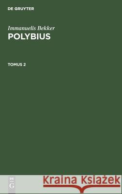Immanuelis Bekker: Polybius. Tomus 2 Immanuelis Bekker 9783112389416 De Gruyter - książka